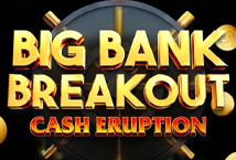 Cash Eruption Big Bank Breakout